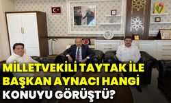 Milletvekili Taytak ile Başkan Aynacı hangi konuyu görüştü?