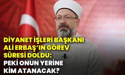 Diyanet İşleri Başkanı Ali Erbaş’ın görev süresi doldu: Peki onun yerine kim atanacak?