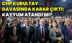 CHP kurultay davasında karar çıktı: Kayyum atandı mı?