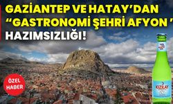 Gaziantep Ve Hatay’dan “Gastronomi Şehri Afyon ” Hazımsızlığı!