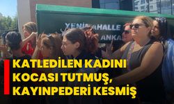 Katledilen kadını kocası tutmuş, kayınpederi kesmiş