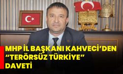 MHP İl Başkanı Kahveci’den “Terörsüz Türkiye” daveti