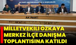 Milletvekili Özkaya Merkez İlçe Danışma Toplantısına Katıldı