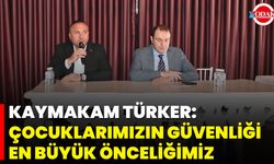 Kaymakam Türker: Çocuklarımızın Güvenliği En Büyük Önceliğimiz