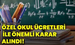 Özel okul ücretleri ile önemli karar alındı!
