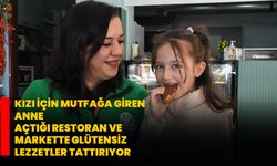 Kızı için mutfağa giren anne açtığı restoran ve markette glütensiz lezzetler tattırıyor