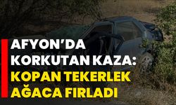 Afyon’da korkutan kaza: Kopan tekerlek ağaca fırladı