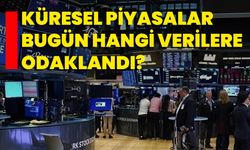 Küresel Piyasalar Bugün Hangi Verilere Odaklandı?