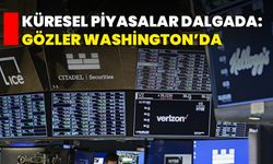Küresel Piyasalar Dalgada: Gözler Washington’da