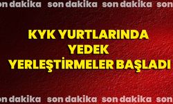 KYK Yurtlarında Yedek Yerleştirmeler Başladı