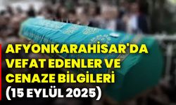 Afyonkarahisar'da vefat edenler ve cenaze bilgileri (15 Eylül 2025)