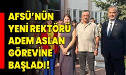 AFSÜ’nün Yeni Rektörü Prof. Dr. Adem Aslan Görevine Başladı!