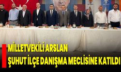 Milletvekili Arslan, Şuhut İlçe Danışma Meclisine Katıldı
