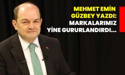 Mehmet Emin Güzbey yazdı: Markalarımız yine gururlandırdı...