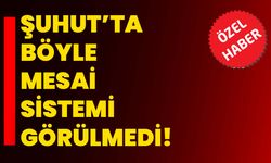 Şuhut’ta böyle mesai sistemi görülmedi!