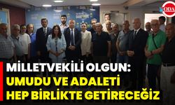 Milletvekili Olgun: Umudu Ve Adaleti Hep Birlikte Getireceğiz