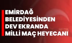 Emirdağ Belediyesi’nden Dev Ekranda Milli Maç Heyecanı