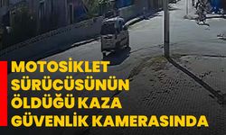 Motosiklet sürücüsünün öldüğü kaza güvenlik kamerasında