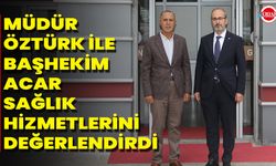 Müdür Öztürk İle Başhekim Acar Sağlık Hizmetlerini Değerlendirdi