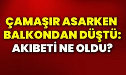 Çamaşır asarken balkondan düştü: Akıbeti ne oldu?