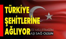 Türkiye Şehitlerine Ağlıyor