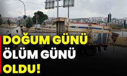 Doğum günü, ölüm günü oldu!