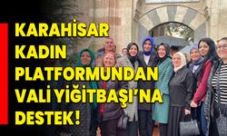 Karahisar Kadın Platformundan Vali Yiğitbaşı’na Destek!
