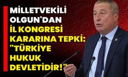 Milletvekili Olgun'dan İl Kongresi Kararına Tepki: "Türkiye Hukuk Devletidir!"