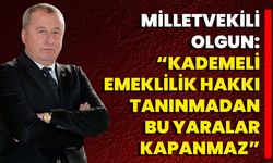 Milletvekili Olgun: “Kademeli Emeklilik Hakkı Tanınmadan Bu Yaralar Kapanmaz”