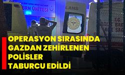 Operasyon sırasında gazdan zehirlenen polisler taburcu edildi