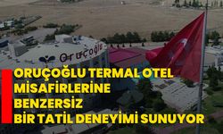 Oruçoğlu Termal Otel misafirlerine benzersiz bir tatil deneyimi sunuyor
