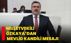 Milletvekili Özkaya’dan Mevlid Kandili Mesajı