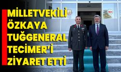 Milletvekili Özkaya Tuğgeneral Tecimer’i Ziyaret Etti