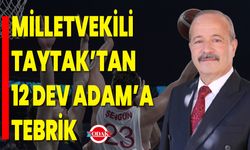 Milletvekili Taytak’tan 12 Dev Adam’a Tebrik