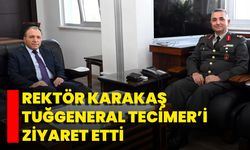 Rektör Karakaş Tuğgeneral Tecimer’i Ziyaret Etti