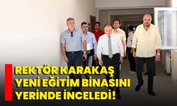 Rektör Karakaş Yeni Eğitim Binasını Yerinde İnceledi!