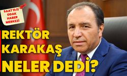Rektör Karakaş neler dedi?