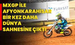 MXGP ile Afyonkarahisar bir kez daha dünya sahnesine çıktı
