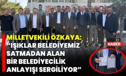 Milletvekili Özkaya: “Işıklar Belediyemiz Satmadan Alan Bir Belediyecilik Anlayışı Sergiliyor”