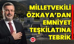 Milletvekili Özkaya’dan Emniyet Teşkilatına Tebrik