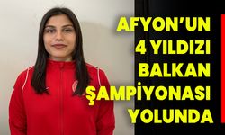 AFYON’UN 4 YILDIZI BALKAN ŞAMPİYONASI YOLUNDA