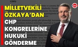 Milletvekili Özkaya’dan CHP Kongrelerine Hukuki Gönderme