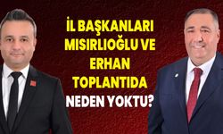 İl Başkanları Mısırlıoğlu ve Erhan Toplantıda Neden Yoktu?
