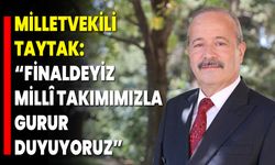 Milletvekili Taytak: “Finaldeyiz, Millî Takımımızla Gurur Duyuyoruz”
