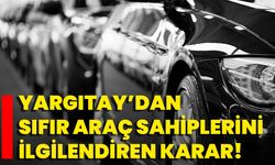 Yargıtay’dan Sıfır Araç Sahiplerini İlgilendiren Karar!