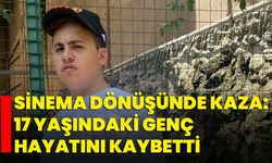 Sinema dönüşünde kaza: 17 yaşındaki genç hayatını kaybetti