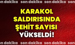Karakol saldırısında şehit sayısı yükseldi!