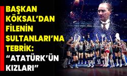 Başkan Köksal’dan Filenin Sultanları’na Tebrik: “Atatürk’ün Kızları”