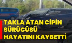 Takla atan cipin sürücüsü hayatını kaybetti