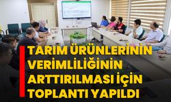 Tarım ürünlerinin verimliliğinin arttırılması için toplantı yapıldı